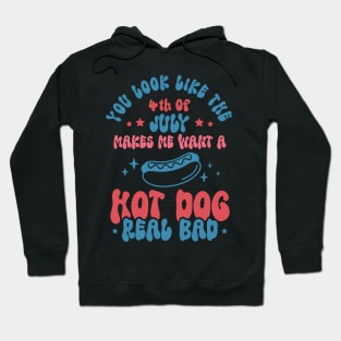 You Look Like 4th Of July Makes Me Want A Hot Dog Real Bad Hoodie